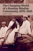 The Changing World of a Bombay Muslim Community, 1870-1945