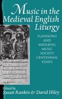 Music in the Medieval English Liturgy: Plainsong & Mediaeval Music Society Centennial Essays