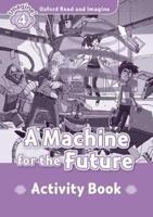 Oxford Read and Imagine: Level 4:: A Machine for the Future Activity Book