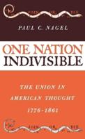 One Nation Indivisible: The Union in American Thought, 1776-1861
