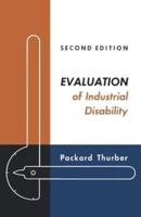 Evaluation of Industrial Disability: Prepared by the Committee of the California Medical Association and Industrial Accident Commission of the State O