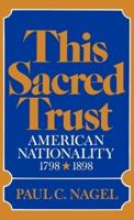 This Sacred Trust: American Nationality 1798-1898