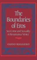 The Boundaries of Eros: Sex Crime and Sexuality in Renaissance Venice