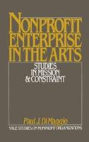 Nonprofit Enterprise in the Arts: Studies in Mission & Constraint