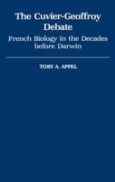 The Cuvier-Geoffrey Debate: French Biology in the Decades Before Darwin