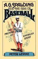 A.G. Spalding and the Rise of Baseball