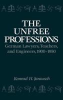 The Unfree Professions: German Lawyers, Teachers, and Engineers, 1900-1950