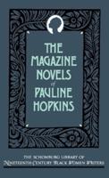 The Magazine Novels of Pauline Hopkins (Including Hagar's Daughter, Winona, and of One Blood)