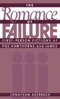 The Romance of Failure: First-Person Fictions of Poe, Hawthorne, and James