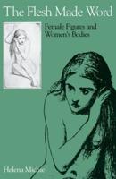 Flesh Made Word: Female Figures and Women's Bodies