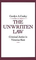 The Unwritten Law: Criminal Justice in Victorian Kent