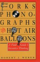 Forks, Phonographs, and Hot Air Balloons: A Field Guide to Inventive Thinking