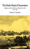 The Rude Hand of Innovation: Religion and Social Order in Albany, New York, 1652-1836