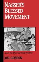 Nasser's Blessed Movement: Egypt's Free Officers and the July Revolution