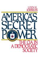 America's Secret Power: The CIA in a Democratic Society