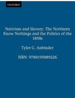 Nativism and Slavery: The Northern Know Nothings and the Politics of the 1850's