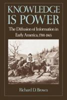 Knowledge is Power: The Diffusion of Information in Early America, 1700-1865