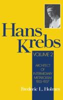 Hans Krebs: Volume 2: Architect of Intermediary Metabolism, 1933-1937