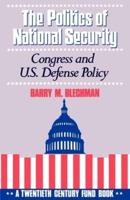 The Politics of National Security: Congress and U.S. Defense Policy