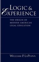 Logic and Experience: The Origin of Modern American Legal Education