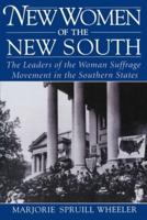 New Women of the New South: The Leaders of the Woman Suffrage Movement in the Southern States