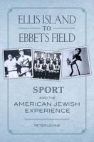 Ellis Island to Ebbets Field: Sport and the American Jewish Experience