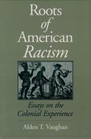 Roots of American Racism: Essays on the Colonial Experience