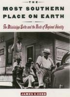 The Most Southern Place on Earth: The Mississippi Delta and the Roots of Regional Identity