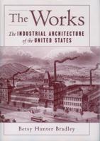 The Works: The Industrial Architecture of the United States