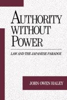Authority Without Power: Law and the Japanese Paradox