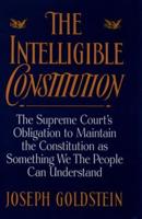 The Intelligible Constitution: The Supreme Court's Obligation to Maintain the Constitution as Something We the People Can Understand