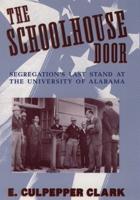The Schoolhouse Door: Segregation's Last Stand at the University of Alabama