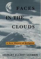 Faces in the Clouds: A New Theory of Religion