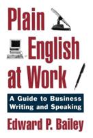 Plain English at Work: A Guide to Writing and Speaking