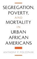 Segregation, Poverty, and Mortality in Urban African Americans