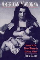 American Madonna: Images of the Divine Woman in Literary Culture