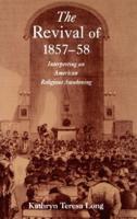 The Revival of 1857-58: Interpreting an American Religious Awakening