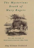 The Mysterious Death of Mary Rogers: Sex and Culture in Nineteenth-Century New York