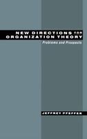 New Directions for Organization Theory: Problems and Prospects