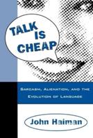 Talk Is Cheap: Sarcasm, Alienation, and the Evolution of Language