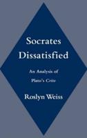 Socrates Dissatisfied: An Analysis of Plato's Crito