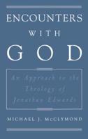 Encounters with God: An Approach to the Theology of Jonathan Edwards