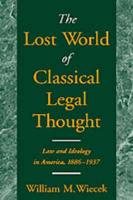 The Lost World of Classical Legal Thought: Law & Ideology in America, 1886-1937