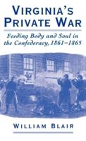 Virginia's Private War: Feeding Body and Soul in the Confederacy, 1861-1865