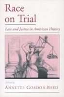 Race on Trial: Law and Justice in American History
