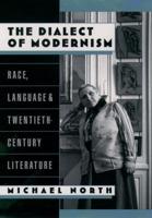 The Dialect of Modernism: Race, Language, and Twentieth-Century Literature