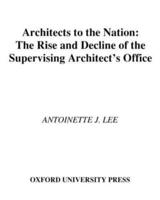 Architects to the Nation: The Rise and Decline of the Supervising Architect's Office