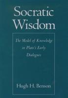 Socratic Wisdom: The Model of Knowledge in Plato's Early Dialogues