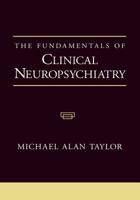 The Fundamentals of Clinical Neuropsychiatry