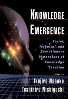 Knowledge Emergence: Social, Technical, and Evolutionary Dimensions of Knowledge Creation
